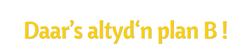 Daar’s altyd ‘n plan B ! (1)